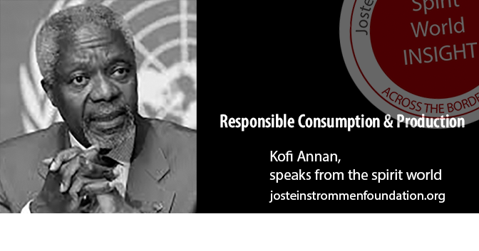 RESPONSIBLE CONSUMPTION AND PRODUCTION BY KOFI ANNAN